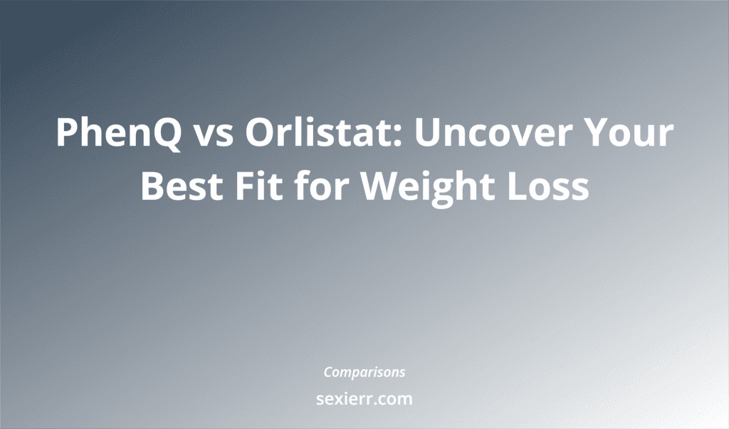Phenq Vs Orlistat: Uncover Your Best Fit For Weight Loss