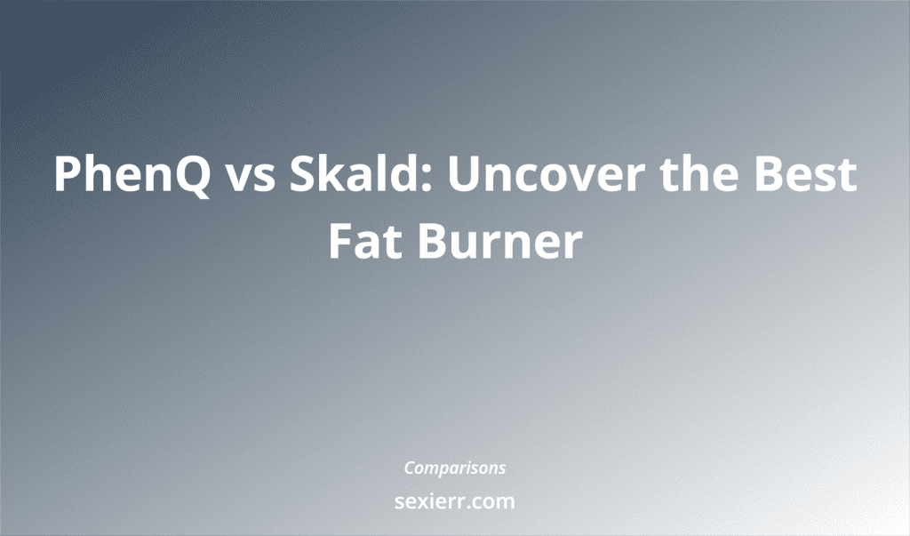Phenq Vs Skald: Uncover The Best Fat Burner