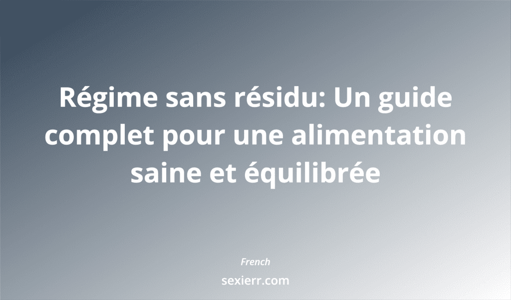 Régime Sans Résidu: Un Guide Complet Pour Une Alimentation Saine Et équilibrée