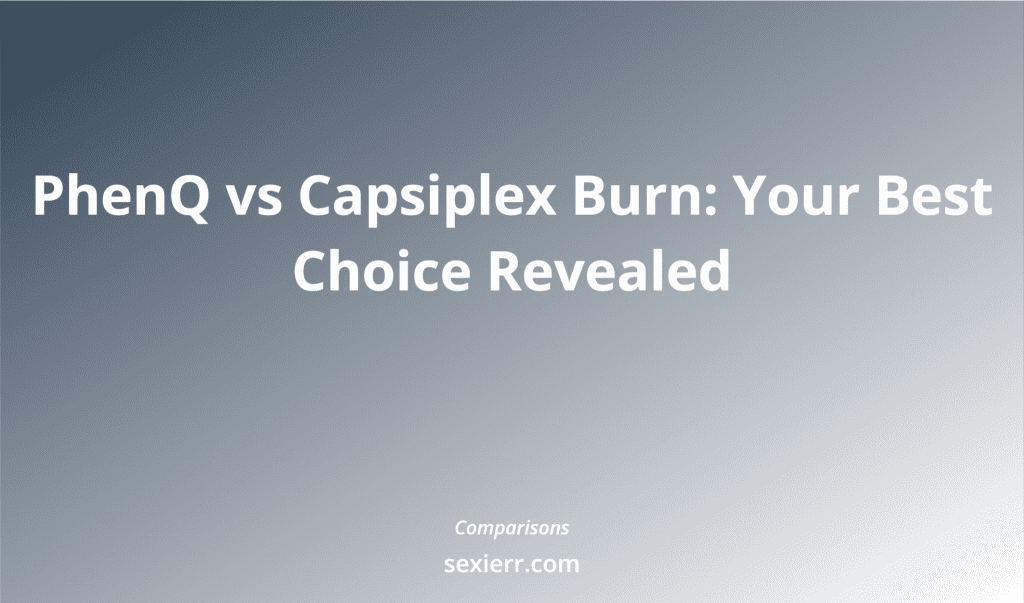 Phenq Vs Capsiplex Burn: Your Best Choice Revealed