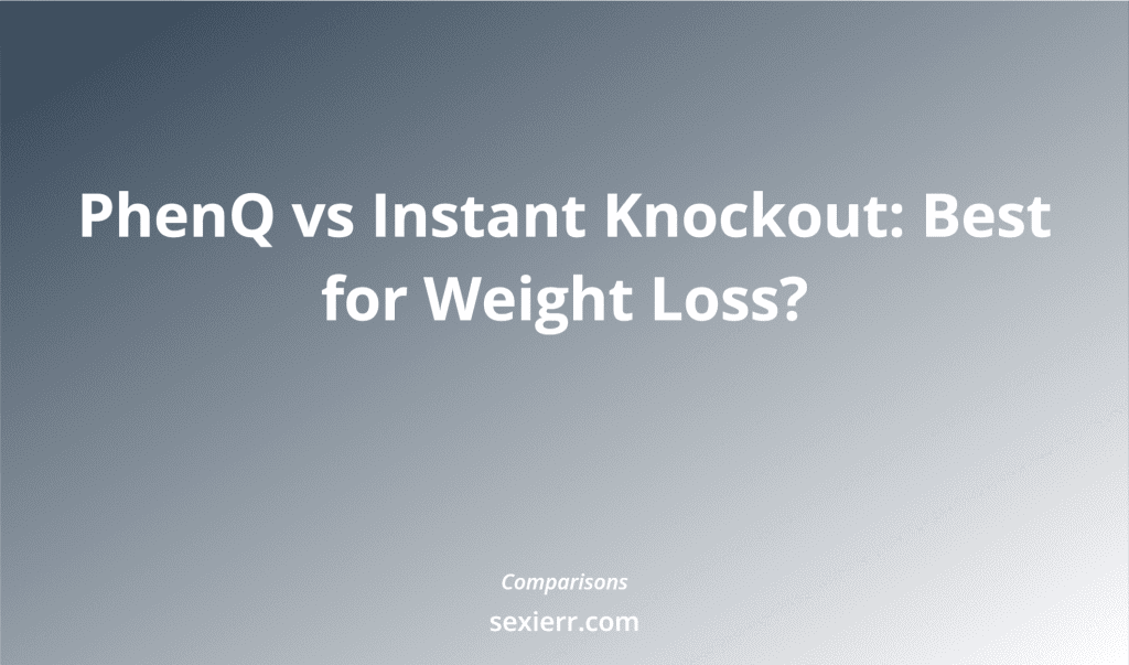Phenq Vs Instant Knockout: Best For Weight Loss?