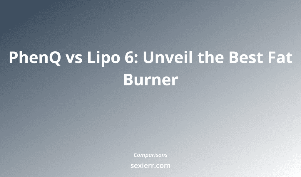 Phenq Vs Lipo 6: Unveil The Best Fat Burner