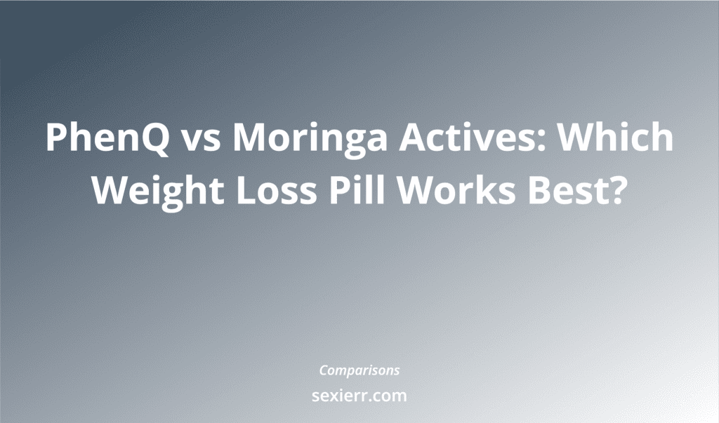 Phenq Vs Moringa Actives: Which Weight Loss Pill Works Best?